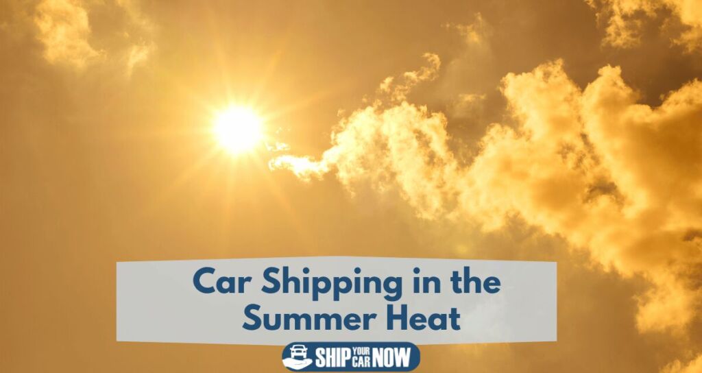 Car shipping in the summer heat