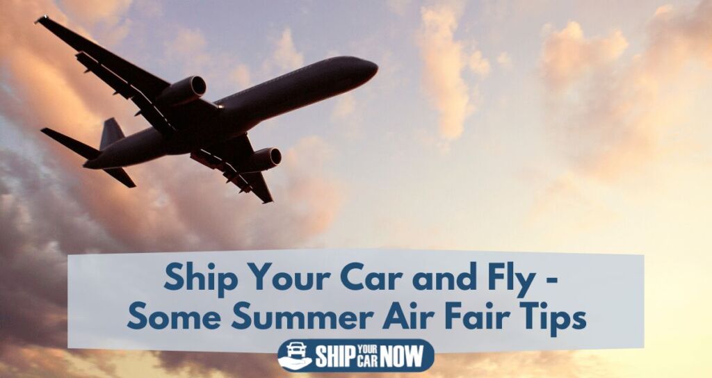 Ship your car and fly - some summer air fair tips