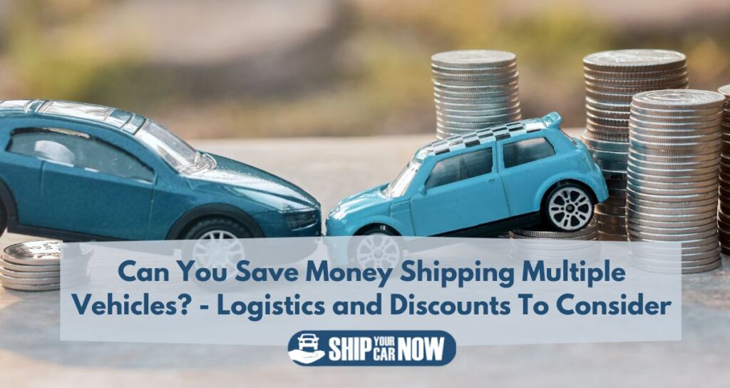 Can You Save Money Shipping Multiple Vehicles? - Logistics and Discounts To Consider